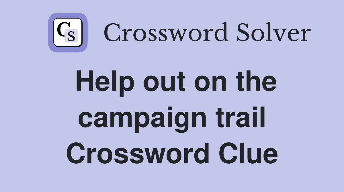 Help out on the campaign trail Crossword Clue Answers Crossword Solver